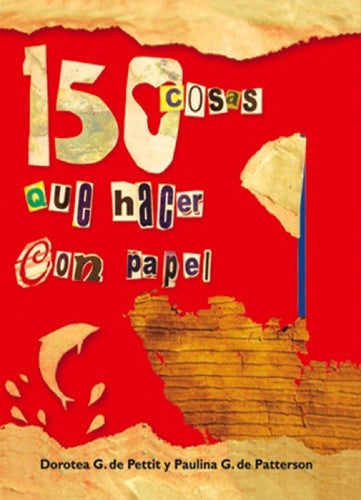 Portada de libro con fondo rojo, elementos de papel rasgado y el título «150 cosas que hacer con papel» en letras recortadas de colores. Ideal para manualidades infantiles; los autores aparecen al pie de la portada.
