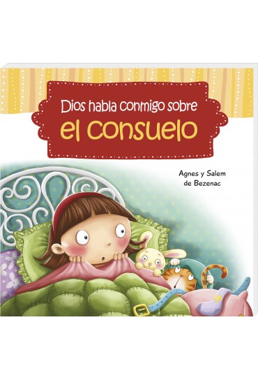 Ilustración de una niña preocupada en la cama, rodeada de peluches y bajo una manta. En la portada del libro se lee: «Dios habla conmigo sobre el consuelo», de Agnes y Salem de Bezenac.