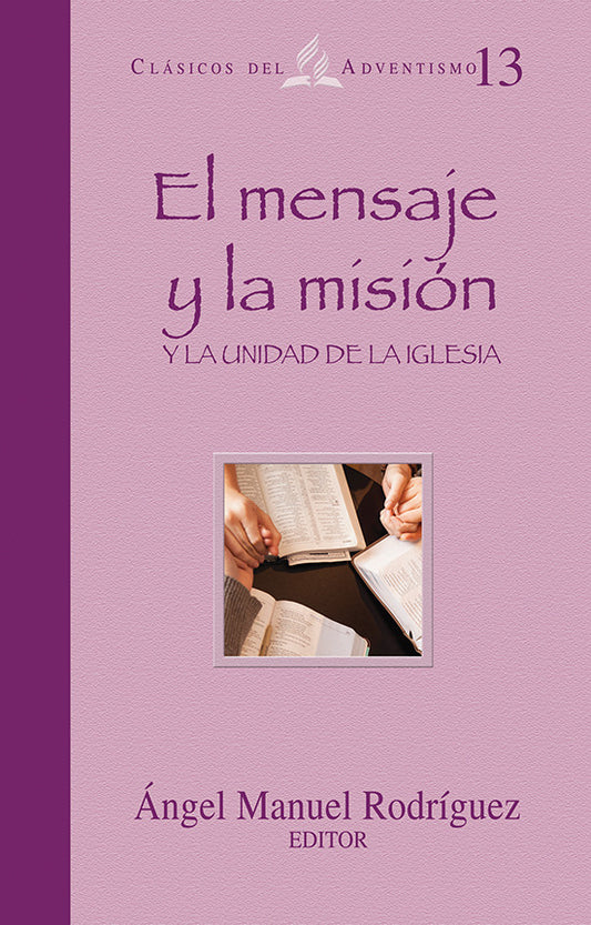 Portada del libro titulado *El mensaje, la misión y la unidad de la Iglesia*, de Ángel Manuel Rodríguez, en la que aparecen unas manos leyendo libros o Biblias en el centro; ideal para quienes exploran la eclesiología y la misión de la Iglesia en el adventismo.