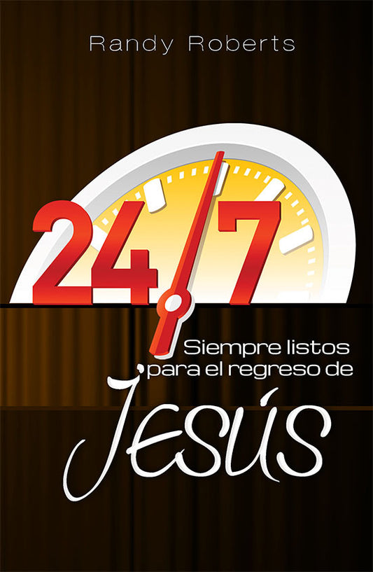 Portada de un libro con un reloj y un gran «24/7» en rojo, cuyo título es *Siempre listos para el regreso de Jesús*, de Randy Roberts, que hace hincapié en la preparación cristiana para el regreso de Jesús.