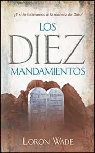 Portada del libro «Los Diez Mandamientos», de Loron Wade, en la que aparecen unas tablas de piedra con «principios antiguos y sabiduría práctica», sobre un fondo rocoso.