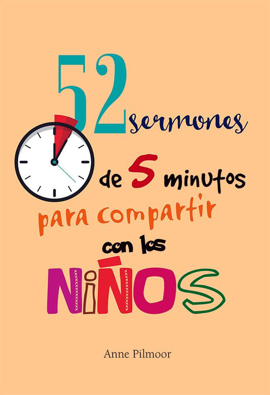 Portada de un libro con un texto a todo color que reza «52 sermones de 5 minutos para compartir con los niños», de Anne Pilmoor, en la que aparece la ilustración de un reloj que marca 5 minutos después de la hora y que ofrece enseñanzas inspiradas en la Biblia y sermones para niños.