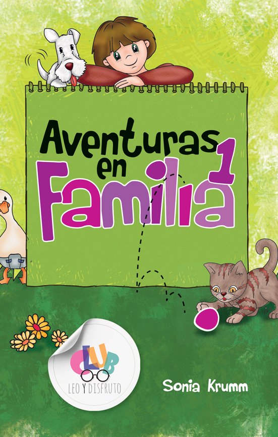 Portada del libro «Aventuras en Familia 1», de Sonia Krumm, en la que aparecen un niño alegre, un perro, un gato y un pájaro, en una divertida escena al aire libre con un fondo verde y texto de colores, perfecta para aprender valores y vivir aventuras en familia.