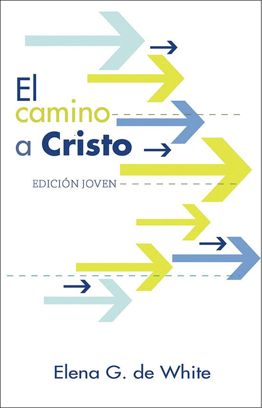 Portada de un libro con flechas azules y amarillas que apuntan hacia la derecha, titulada *El camino a Cristo*, Edición Joven, de Ellen G. White, una guía para jóvenes que les ayuda a descubrir el amor de Dios y el camino hacia la salvación.