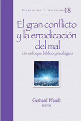 Classicos del Adventismo # 18 El Gran Conflicto y la Erradicacion del mal