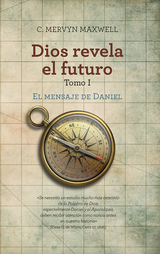 Portada del libro «Dios revela el futuro, Tomo I: El mensaje de Daniel», de C. Mervyn Maxwell, en la que aparece una brújula de latón sobre un fondo cuadriculado y, en la parte inferior, una cita sobre el Libro de Daniel y su relevancia para la Iglesia cristiana.