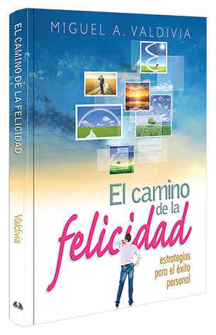 Portada del libro *El camino de la felicidad*, de Miguel A. Valdivia, en la que aparece un hombre de pie ante unas imágenes pintorescas y un cielo azul, que inspira a los lectores a organizar mejor su vida y encontrar momentos de felicidad.