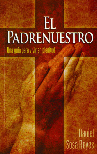 Portada del libro *El Padrenuestro*, de Daniel Sosa Reyes, en la que aparecen unas manos en actitud de oración sobre una gran cruz, con un cálido fondo en tonos marrones y naranjas, que refleja la esencia de la oración cristiana.