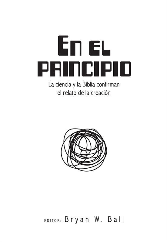 Portada de un libro en español titulado *En el principio*, con el subtítulo *La ciencia y la Biblia confirman el relato de la creación*, editado por Bryan W. Ball, con un diseño circular abstracto en negro, que explora el relato bíblico de la creación según los primeros once capítulos del Génesis.