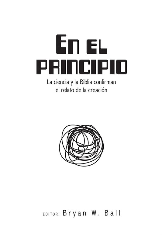 Portada de un libro en español titulado *En el principio*, con el subtítulo *La ciencia y la Biblia confirman el relato de la creación*, editado por Bryan W. Ball, con un diseño circular abstracto en negro, que explora el relato bíblico de la creación según los primeros once capítulos del Génesis.