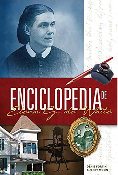Portada del libro «Enciclopedia de Elena G. de White», en la que aparecen un retrato de Elena G. de White, una casa, fotografías y una pluma estilográfica con tinta. Incluye a los autores Denis Fortin y Jerry Moon, y ofrece una cronología detallada.