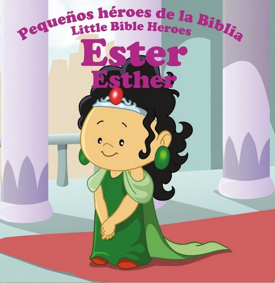 Ilustración de Ester, un personaje bíblico, con un vestido verde y una corona, de pie en un palacio. El texto, en español e inglés, dice: «Pequeños héroes de la Biblia / Little Bible Heroes: Ester, un librito bilingüe para niños».