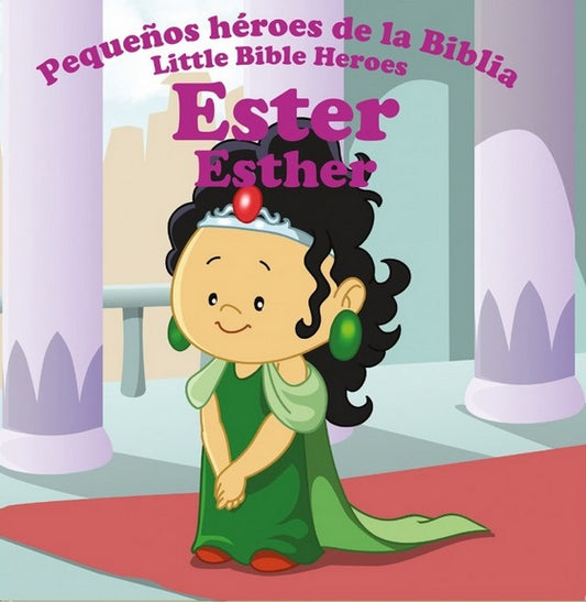 Ilustración de Ester, un personaje bíblico, con un vestido verde y una corona, de pie en un palacio. El texto, en español e inglés, dice: «Pequeños héroes de la Biblia / Little Bible Heroes: Ester, un librito bilingüe para niños».