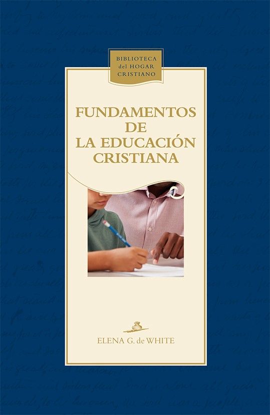 Portada del libro *Fundamentos de la educación cristiana*, de Elena G. de White, en la que aparece una fotografía en primer plano de un adulto y un niño escribiendo juntos, y en la que se destacan los principios e instrucciones esenciales para los docentes.