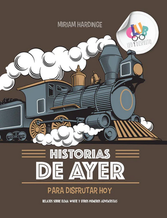 Ilustración de una locomotora de vapor de época en la portada del libro español «Historias de ayer para disfrutar hoy», que recoge relatos sobre Elena White y los primeros adventistas, de Miriam Hardinge.