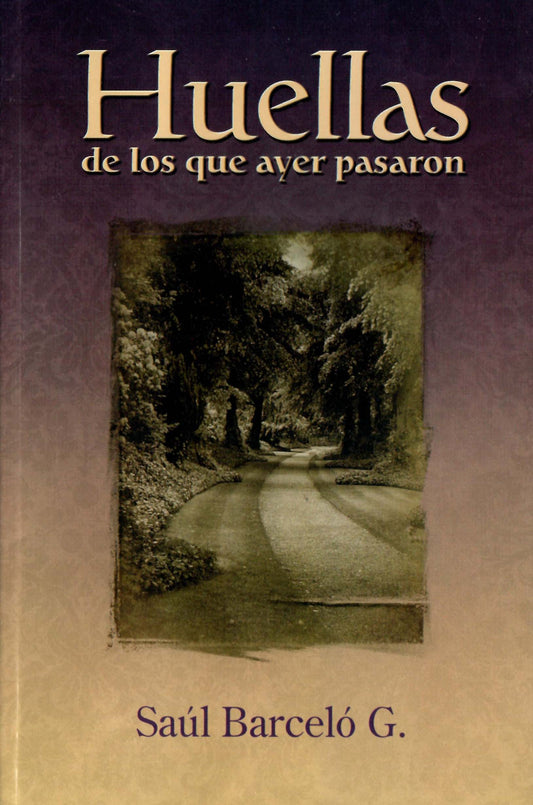 Portada del libro *Huellas de los que ayer pasaron*, de Saúl Barceló G., en la que aparece una fotografía en tonos sepia de un camino bordeado de árboles, que reflexiona sobre el desarrollo de la iglesia y el perdurable espíritu de servicio presente en cada generación.
