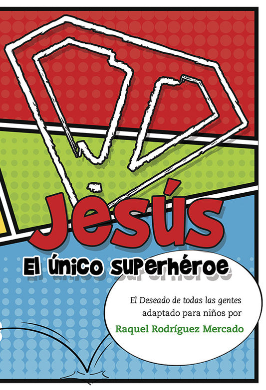 Portada de libro de estilo cómic en la que aparece un emblema rojo de superhéroe con el título «Jesús: El único superhéroe», de Raquel Rodríguez Mercado, ideal para los fans de Jesús superhéroe e inspirada en «El deseado de todas las gentes» (para niños).