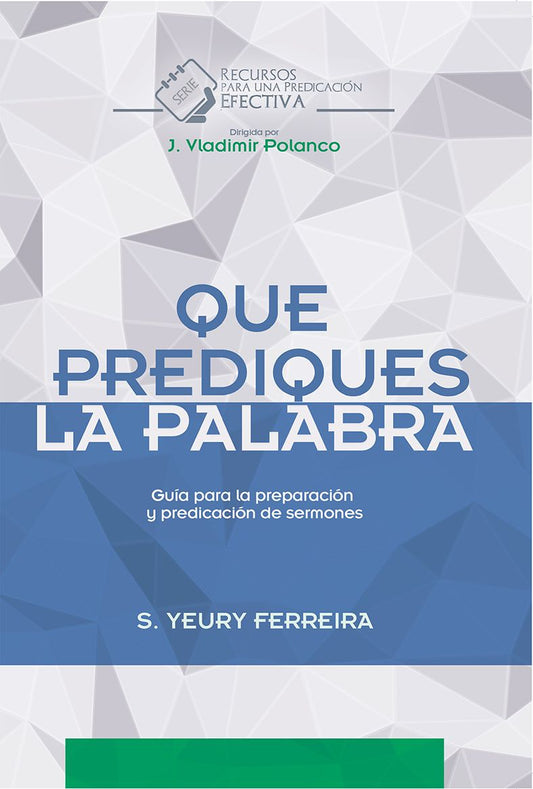Portada del libro en español titulado «Que Prediques la Palabra», de S. Yeury Ferreira, con diseños geométricos abstractos en tonos de gris, blanco y azul: un recurso útil para los estudiantes de teología y para quienes deseen profundizar en la predicación.