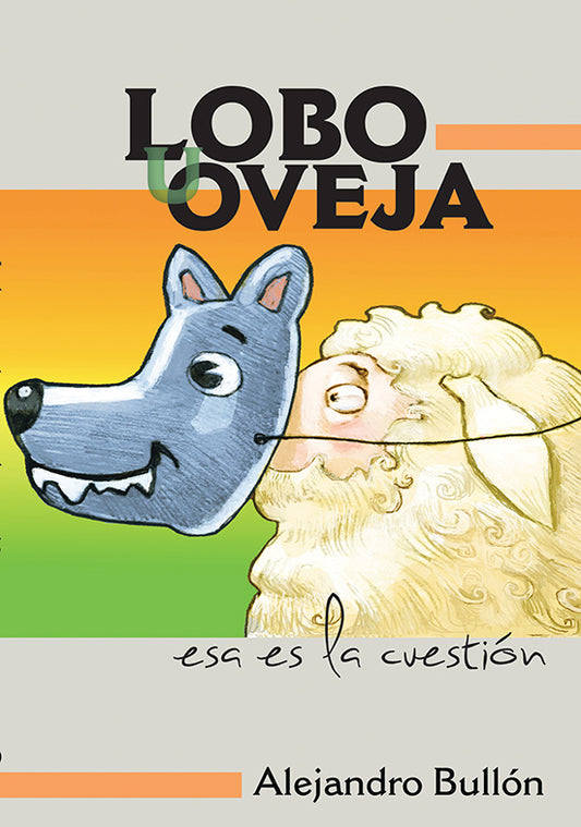 Una oveja de dibujos animados sostiene una máscara de lobo delante de su cara. El fondo amarillo y verde sirve de escenario para este libro cristiano, con el texto «Lobo u Oveja, esa es la cuestión», de Alejandro Bullón.