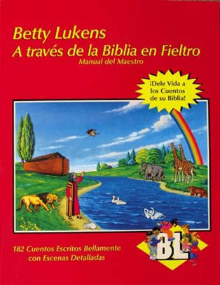 Portada de «A través de la Biblia en fieltro», de Betty Lukens, con historias bíblicas ilustradas en las que aparecen animales, árboles y un río sobre un fondo rojo. Un manual ideal en español para enseñar historias bíblicas de forma visual.