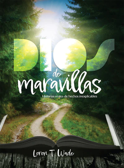 Portada del libro *Dios de maravillas*, de Loron T. Wade, en la que aparece un sendero en el bosque con la luz del sol filtrándose entre los árboles y un libro abierto en la parte inferior, que evoca «historias reales y hechos inexplicables que revelan la presencia de Dios».