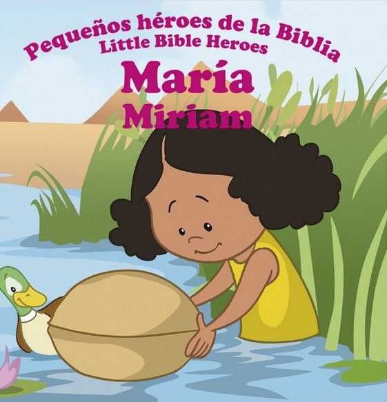 Ilustración de una niña junto a un río que introduce en el agua una cesta con un bebé dentro, con un pato cerca. El texto dice: «Pequeños Héroes de la Biblia / Little Bible Heroes: María Miriam, un librito bilingüe para niños».