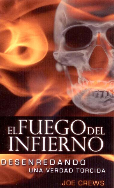 Portada del libro con llamas, una calavera semitransparente y el título en español *El Fuego del Infierno: Desenredando una verdad torcida*, de Joe Crews, en la que se analiza el concepto del infierno y el carácter amoroso de Dios en medio de las afirmaciones sobre el sufrimiento eterno.