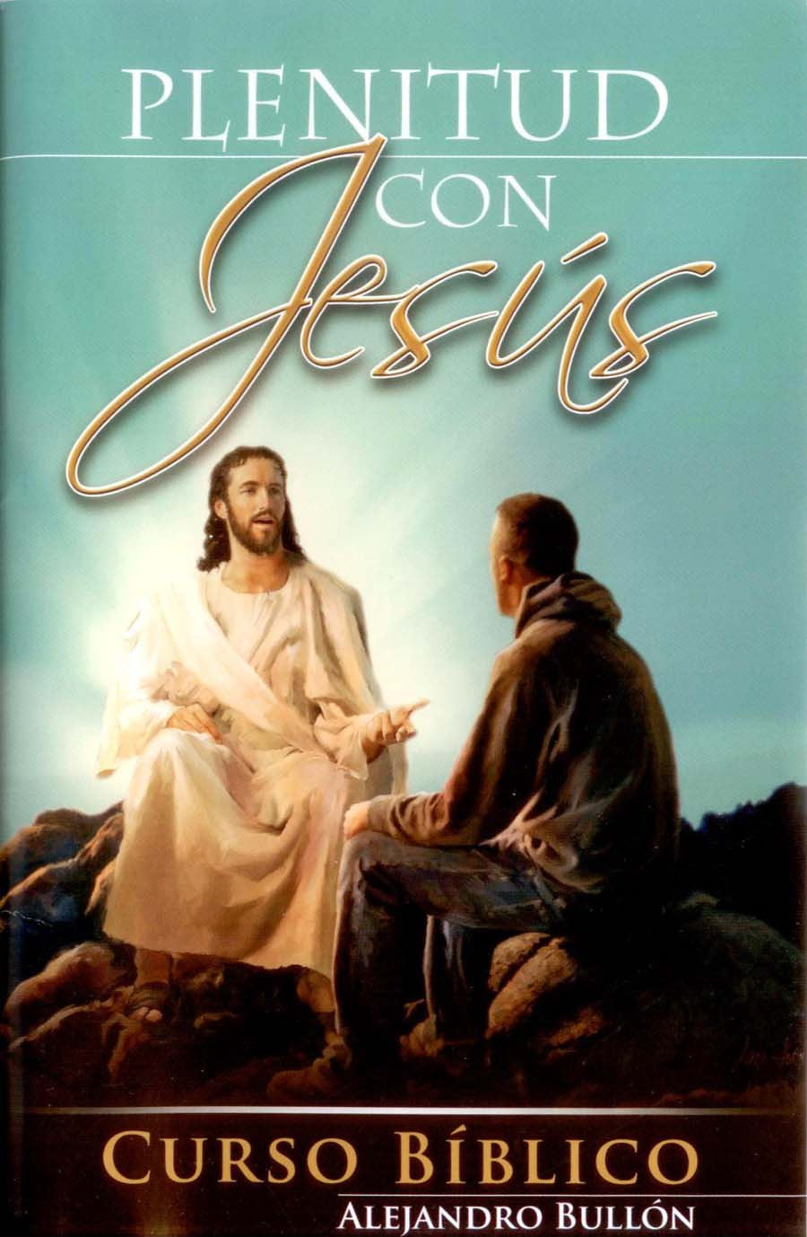 La portada del libro muestra una ilustración de Jesús sentado al aire libre, hablando con un hombre. El título es «Plenitud con Jesús» y el autor es Alejandro Bullón; es ideal para quienes buscan un curso bíblico o estudios bíblicos centrados en la fe de Jesús.
