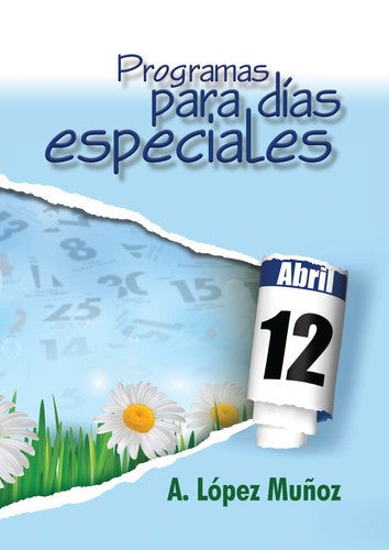 Portada del libro con el título «Programas para días especiales», una página del calendario en la que se ve el 12 de abril, margaritas sobre la hierba y el nombre del autor, A. López Muñoz; incluye ideas para representaciones religiosas de Navidad y el Día de las Madres.
