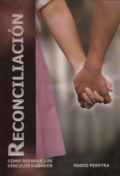 En la portada del libro *Reconciliación: Cómo reparar los vínculos dañados*, de Mario Pereyra, aparecen dos personas cogidas de la mano, lo que pone de relieve la reconciliación y la sanación tras los conflictos interpersonales, con el título del libro en el lado izquierdo.