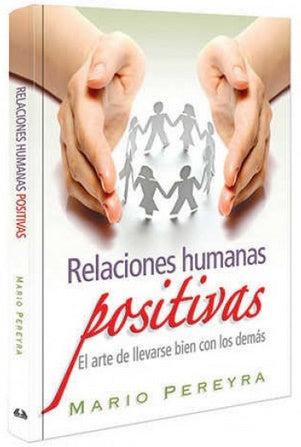 Portada del libro «Relaciones humanas positivas», de Mario Pereyra, en la que aparece una ilustración de personas cogidas de la mano formando un círculo. Subtítulo: «El arte de llevarse bien con los demás y crear un ambiente positivo».