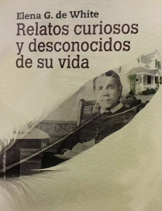 Portada del libro con el título «Relatos curiosos y desconocidos de su vida, una recopilación de historias poco conocidas de Elena G. White», en la que aparece una fotografía antigua de una mujer con un adorno de plumas superpuesto.