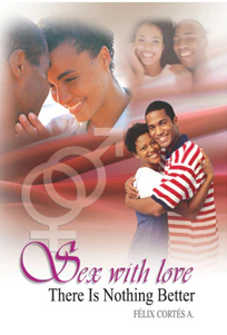 Portada del libro en la que aparecen parejas felices abrazándose y sonriendo, con símbolos de género superpuestos y el título «Sexo con amor: no hay nada mejor», de Félix Cortés A., que destaca los principios y valores relacionados con la sexualidad.