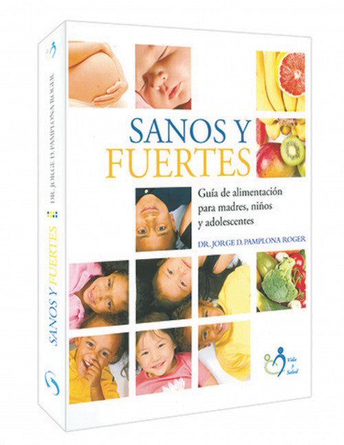 Portada del libro «Sanos y Fuertes», en la que aparecen fotografías de mujeres embarazadas, niños, frutas y verduras, junto con textos sobre alimentación infantil y consejos de salud para madres, niños y adolescentes. Se hace hincapié en la prevención de problemas de salud.