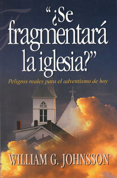 Portada del libro «¿Se fragmentará la iglesia?», de William Johnsson, en la que aparece una iglesia bajo un cielo y unas nubes espectaculares, y que analiza los peligros reales a los que se enfrenta el adventismo en la actualidad.