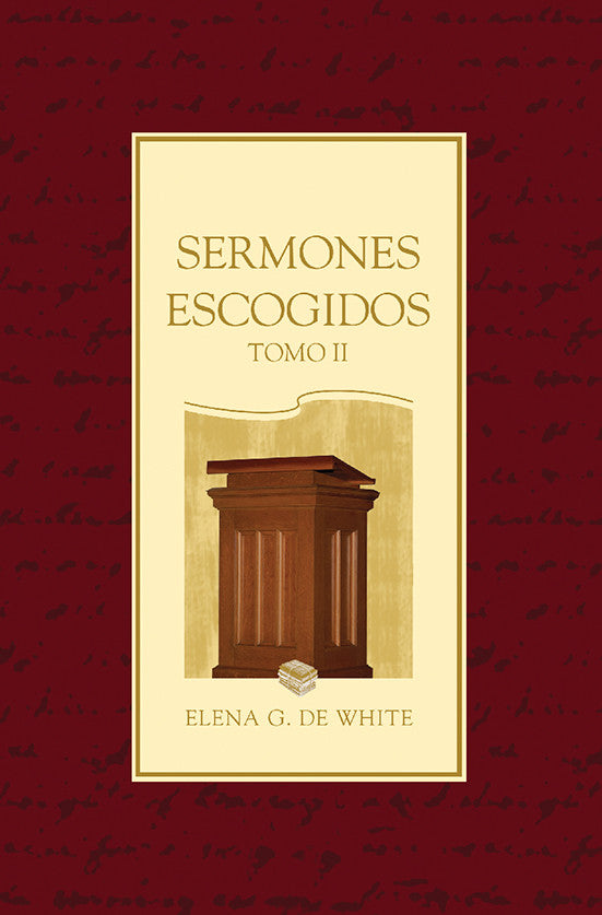 Portada del libro «Sermones Escogidos, Tomo II», de Elena G. de White, en la que aparece una ilustración de un púlpito de madera y libros sobre un fondo burdeos, en la que destacan los sermones inspirados y los mensajes proféticos.