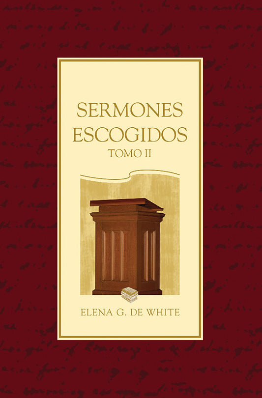 Portada del libro «Sermones Escogidos, Tomo II», de Elena G. de White, en la que aparece una ilustración de un púlpito de madera y libros sobre un fondo burdeos, en la que destacan los sermones inspirados y los mensajes proféticos.