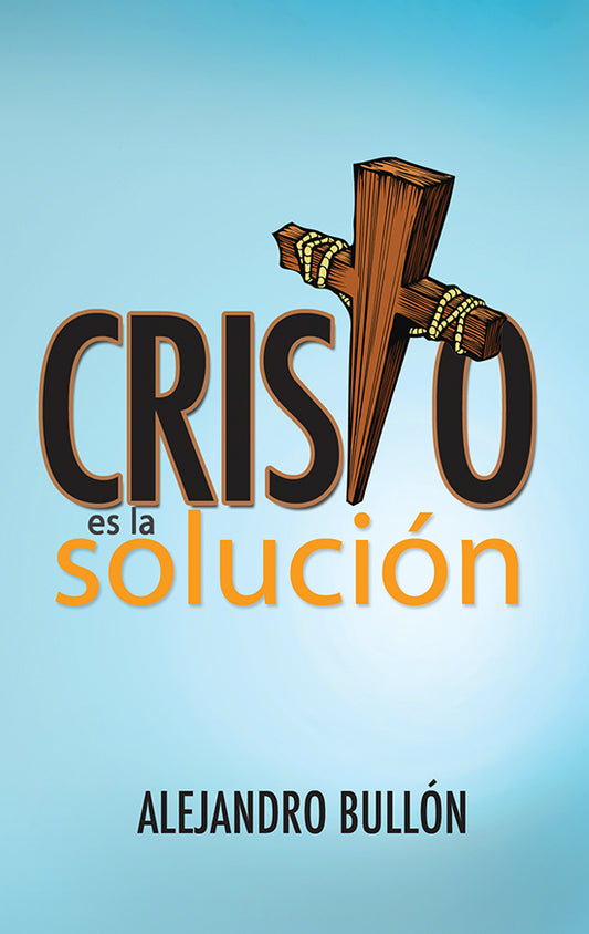 Portada de un libro en la que aparece una cruz de madera que forma la letra «T» de «Cristo», en referencia al amor de Jesucristo, y el título «Cristo es la solución», de Alejandro Bullón, sobre un fondo azul.