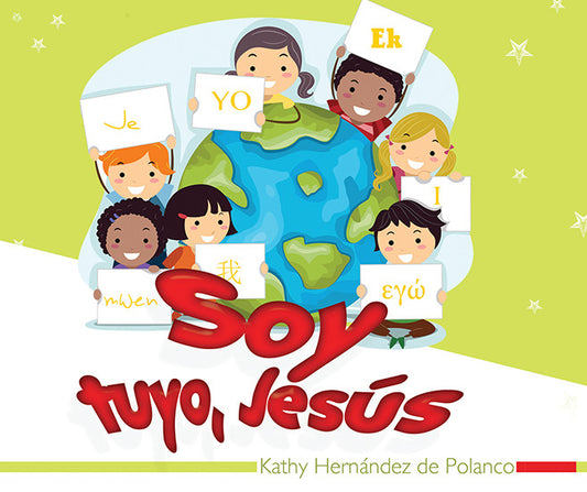 Seis niños de diferentes orígenes sostienen carteles en los que se lee «Soy tuyo» en distintos idiomas alrededor de un globo terráqueo, con el título en español «Soy tuyo, Jesús» y el nombre de la autora, Kathy Hernández de Polanco, debajo. Un libro infantil que explora el significado de la mayordomía para los niños.