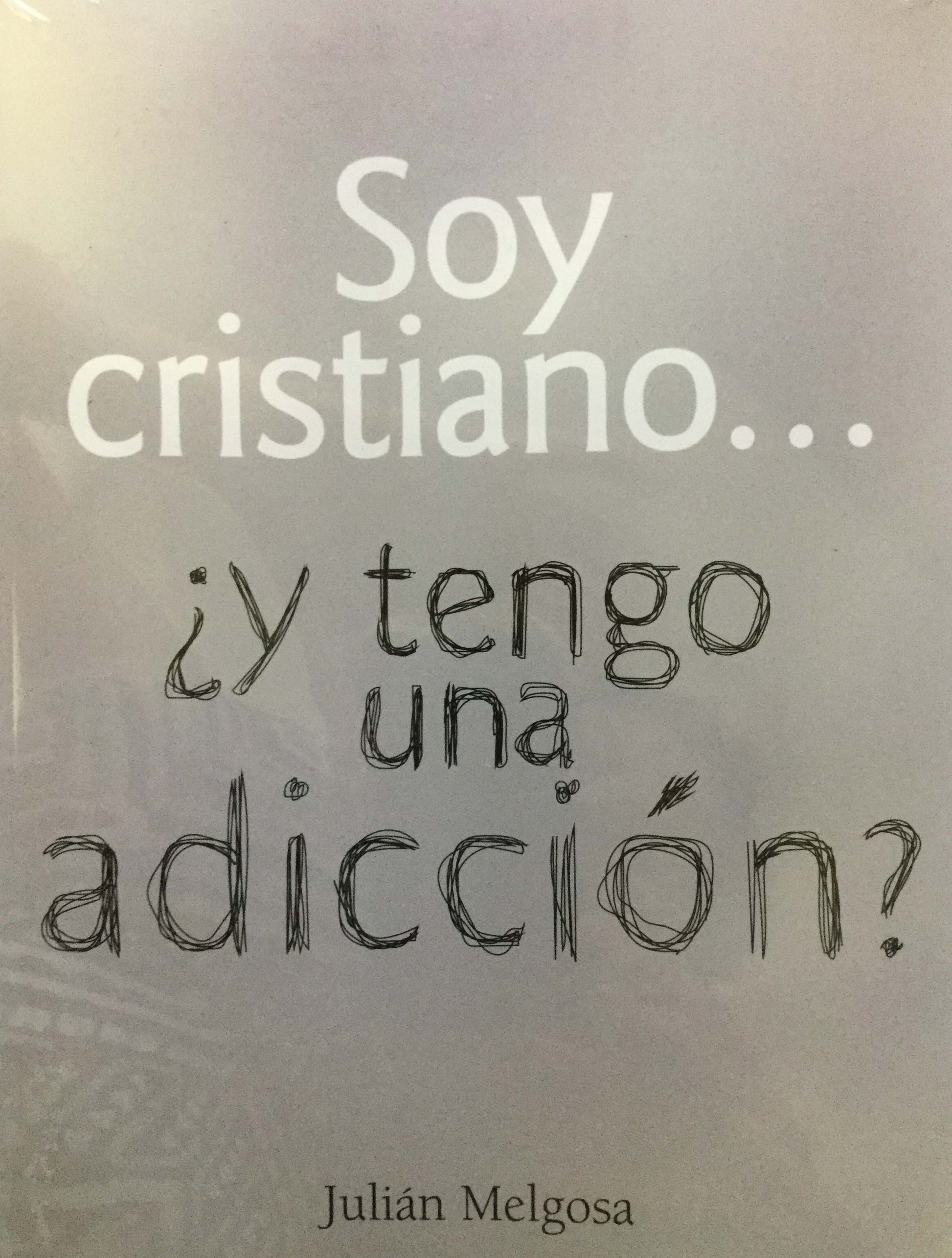 Portada del libro con el texto: «Soy cristiano... ¿y tengo una adicción?», de Julián Melgosa, presentado con una combinación de tipografías en negrita y manuscritas sobre un fondo gris, en la que se abordan las señales de alarma y las estrategias para prevenir las adicciones.