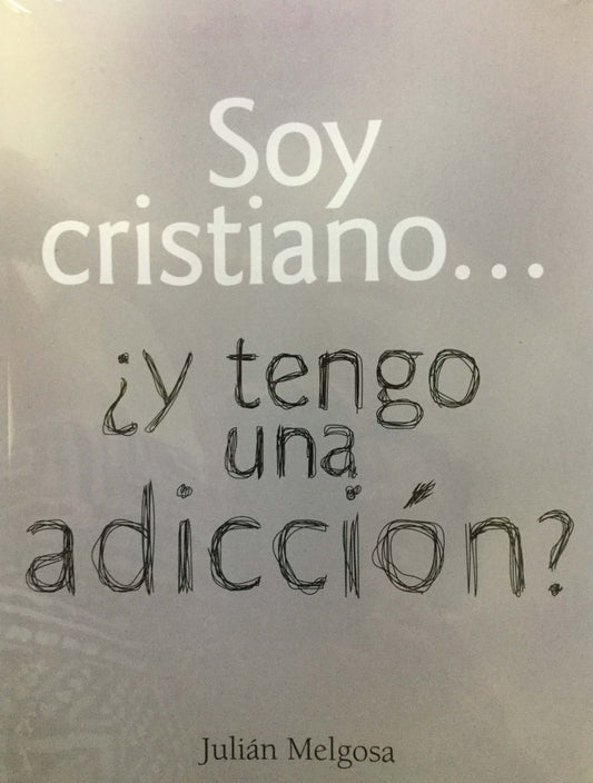 Portada del libro con el texto: «Soy cristiano... ¿y tengo una adicción?», de Julián Melgosa, presentado con una combinación de tipografías en negrita y manuscritas sobre un fondo gris, en la que se abordan las señales de alarma y las estrategias para prevenir las adicciones.