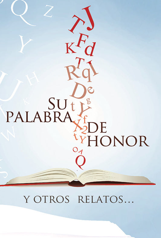 Un libro abierto con letras sueltas que flotan y forman la frase «Su Palabra de Honor» en la parte superior, y el texto «Y otros relatos...» debajo, sobre un fondo azul claro, que evoca valores y virtudes para quienes buscan inspiración y superación personal.