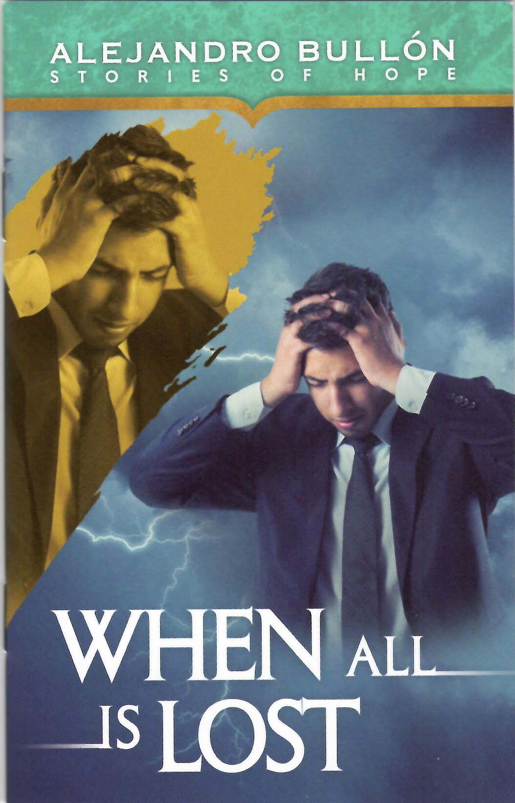 Portada del libro *When All Is Lost*, de Alejandro Bullón, en la que aparece un hombre angustiado llevándose las manos a la cabeza sobre un fondo nublado y tormentoso, con el subtítulo *Historias de esperanza*: una representación inspiradora de cómo encontrar la esperanza en medio de la desesperación.