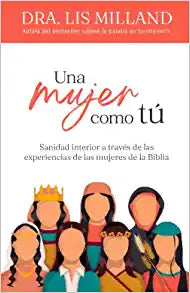 Portada del libro *Una mujer como tú*, de la Dra. Lis Milland, en la que aparecen mujeres ilustradas con atuendos bíblicos y rostros inexpresivos, lo que pone de relieve el perfil psicológico de las mujeres en la Biblia.