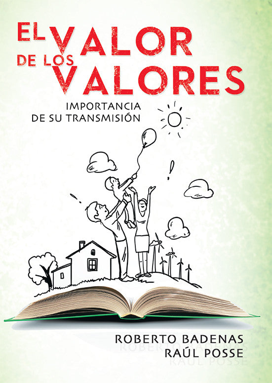 Portada del libro *El Valor de los Valores*, en la que aparece un libro abierto con una ilustración de una familia que sostiene a un niño en alto hacia el sol, junto a una casa y unos árboles, lo que simboliza la educación en valores. Autores: Roberto Badenas y Raúl Posse.