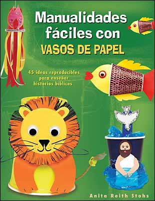 Portada del libro en la que se muestran manualidades bíblicas con un león, un pez y una figura bíblica en el agua, realizadas con vasos desechables. Título: «Manualidades fáciles con vasos de papel», de Anita Reith Stohs.