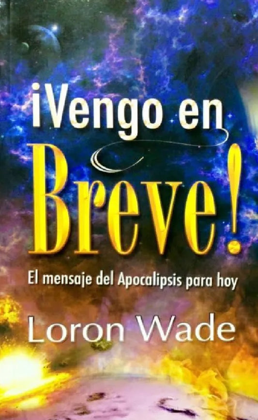 Portada del libro «¡Vengo en Breve! El mensaje del Apocalipsis para hoy», de Loron Wade, en la que se muestra un fondo cósmico con una luz brillante y nubes, lo que refleja la perspicaz visión de Loron Wade sobre el Apocalipsis en la actualidad.