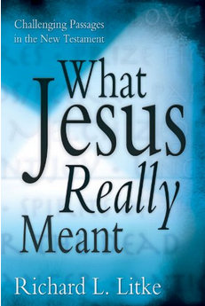 Portada del libro titulado «Lo que Jesús realmente quiso decir: pasajes difíciles del Nuevo Testamento», de Richard L. Litke, con un fondo azul y un texto grande y en negrita: una visión profunda de la interpretación de los Evangelios y de las cuestiones bíblicas en torno a las enseñanzas de Jesús.