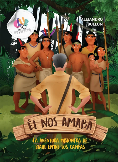 La portada ilustrada del libro muestra a un hombre de pelo canoso frente a un grupo de indígenas en un bosque. El texto dice: «Él nos amaba. Aventuras en Perú: La aventura misionera de Siahil entre los campas», de Alejandro Bullón.