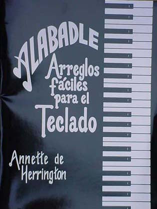 Portada del libro titulado «ALABADLE: Arreglos fáciles para el teclado», de Annette de Herrington, en la que aparecen «arreglos fáciles de coritos e himnos» y un dibujo de un teclado de piano en la parte derecha.